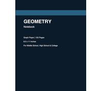 Geometry Notebook: Graph Paper | 120 Pages | 8.5x11 Inches: For Middle School, High School & College Students