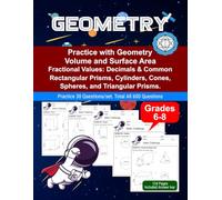 Geometry, Rectangular Prisms, Cylinders, Cones, Spheres, Triangular Prisms, Grades 6-8. Ages 11-14.: Workbook, Math Book, Volume and Surface Area, ... Decimals and Common. All Measurement Units.