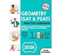 GEOMETRY (SAT & PSAT) PRACTICE WORKBOOK: Master SAT and PSAT Geometry with Practice Problems and Detailed Solutions
