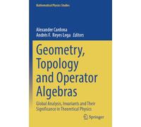 Geometry, Topology and Operator Algebras: Global Analysis, Invariants and Their Significance in Theoretical Physics (Mathematical Physics Studies)