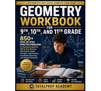 GEOMETRY Workbook for 9th, 10th & 11th Grade: 850+ Step-by-Step Practice Problems for Geometry Mastery, EOC & Exam Success with Proofs, Angles, ... Coordinate Geometry, and Detailed Solutions