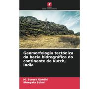 Geomorfologia tectónica da bacia hidrográfica do continente de Kutch, Índia
