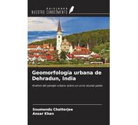 Geomorfología urbana de Dehradun, India: Análisis del paisaje urbano sobre un cono aluvial paleo