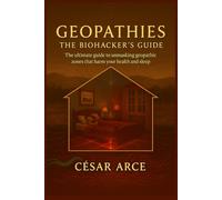Geopathies: The Biohacker’s Guide Collection