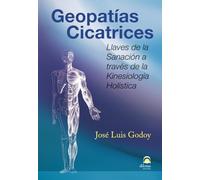 Geopatias Cicatrices: Llaves De La Sanacion A Traves De La Kineosologi