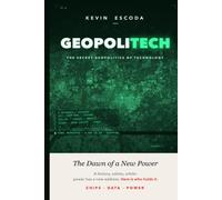 GEOPOLITECH - The secret geopolitics of technology: The Dawn of a New Power (The Architecture of the New World: From Code to Matter)
