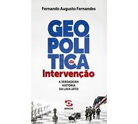 Geopolítica da Intervenção: A verdadeira história da Lava Jato