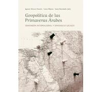 Geopolítica de las Primaveras Árabes: Dimensión internacional y dinámicas locales (MADRASA)