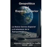 Geopolítica del Espacio Exterior: La Nueva Carrera Espacial y el amanecer de la Astropolítica