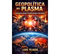 Geopolítica del Plasma: De la fusión nuclear al futuro energético del planeta