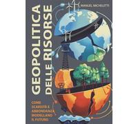 Geopolitica delle Risorse: Come Scarsità e Abbondanza Modellano il Futuro