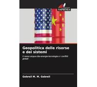 Geopolitica delle risorse e dei sistemi: Il nesso acqua-cibo-energia-tecnologia e i conflitti globali