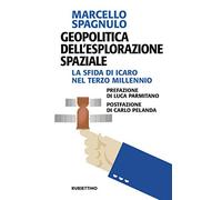Geopolitica dell'esplorazione spaziale. La sfida di Icaro nel terzo millennio (Problemi aperti)