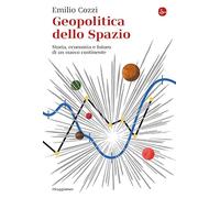 Geopolitica dello spazio. Storia, economia e futuro di un nuovo continente (La cultura)