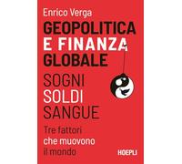 Geopolitica e finanza globale. Sogni, Soldi, Sangue. Tre fattori che muovono il mondo (Economia)