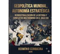 Geopolítica mundial, autonomía estratégica: Reindustrialización de la defensa y conflicto multidominio en el siglo XXI. (Hermínio Cerqueira - Mis libros, como autor)