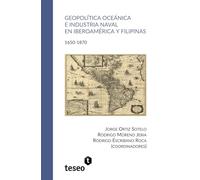 Geopolítica oceánica e industria naval en Iberoamérica y Filipinas: 1650-1870