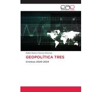 Geopolítica Tres: Crónicas 2020-2024