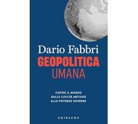 Geopolitica umana. Capire il mondo dalle civiltà antiche alle potenze odierne (Straordinariamente)