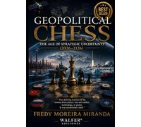 Geopolitical Chess: The Age of Strategic Uncertainty (2026-2126): The defining feature of the twenty-first century was not conflict, technology, or power. It was uncertainty itself