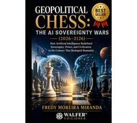 Geopolitical Chess: The AI Sovereignty Wars (2026-2126): "How Artificial Intelligence Redefined Sovereignty, Power, and Civilization in the Century That Reshaped Humanity."