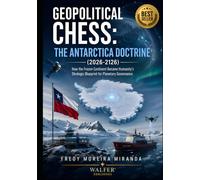 Geopolitical Chess: The Antarctica Doctrine (2026-2126): "How the Frozen Continent Became Humanity's Strategic Blueprint for Planetary Governance."