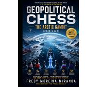 Geopolitical Chess: The Arctic Gambit (2026-2126): Ice, Energy, Power, and the Century-Long Race for the World's Last Strategic Frontier