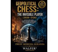 Geopolitical Chess: The Invisible Player (2026-2126): Artificial Intelligence, Cognitive Influence, Hidden Power, and the Century-Long Struggle for Humanity's Future