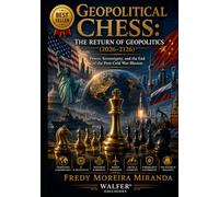Geopolitical Chess: The Return of Geopolitics (2026-2126): Power, Sovereignty, and the End of the Post-Cold War Illusion