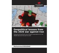 Geopolitical lessons from the 2026 war against Iran: Analysis and political and military implications for the Middle East and the world order