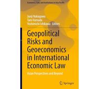 Geopolitical Risks and Geoeconomics in International Economic Law: Asian Perspectives and Beyond (Economics, Law, and Institutions in Asia Pacific)