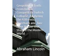 Geopolitical Truth: From Indian Conquest to Turkish Collapse, Analyzing the 430-meter Riverbank and Two-Hour Border that Shaped the Modern World: 10 (The Metaphors of Geography)