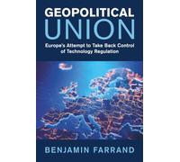Unión geopolítica: El intento de Europa por recuperar el control de la regulación tecnológica