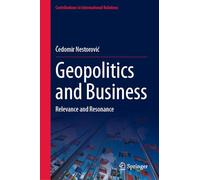 Geopolitics and Business: Relevance and Resonance (Contributions to International Relations)