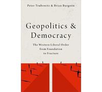 Geopolitics and Democracy: The Western Liberal Order from Foundation to Fracture