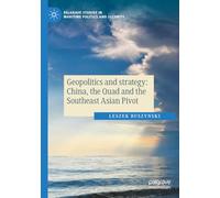 Geopolitics and strategy: China, the Quad and the Southeast Asian Pivot (Palgrave Studies in Maritime Politics and Security)
