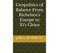 Geopolitics of Balance From Richelieu’s Europe to Xi’s China