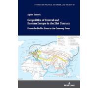 Geopolitics of Central and Eastern Europe in the 21st Century: From the Buffer Zone to the Gateway Zone: 37 (Studies in Politics, Security and Society)