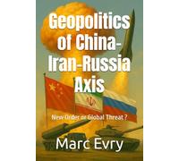 Geopolitics of China-Iran-Russia Axis: New Order or Global Threat ?