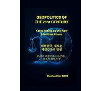 GEOPOLITICS OF THE 21st CENTURY: Korea Rising as the New Maritime Power