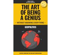 Geopolitics - The Art of Being a Genius Without Knowing Everything: Essential knowledge for brilliant conversations