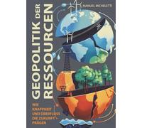 Geopolitik der Ressourcen: Wie Knappheit und Überfluss die Zukunft prägen