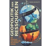 Geopolitik der Ressourcen: Wie Knappheit und Überfluss die Zukunft prägen