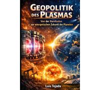 Geopolitik des Plasmas: Von der Kernfusion zur energetischen Zukunft des Planeten (Geopolítica)