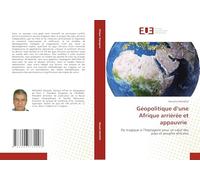 Géopolitique d’une Afrique arriérée et appauvrie: Du tragique à l’heptagone pour un salut des pays et peuples africains