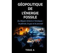 GÉOPOLITIQUE DE L’ÉNERGIE FOSSILE: Du Moyen-Orient à l’Arctique : le pétrole, le gaz et le pouvoir