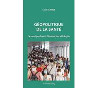 Géopolitique de la santé: La santé publique à l'épreuve des idéologies