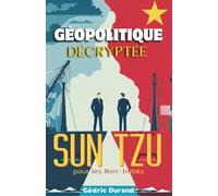 Géopolitique Décryptée: Sun Tzu pour les Non-Initiés