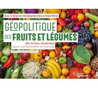 Géopolitique des fruits et légumes: 40 fiches illustrées pour comprendre le monde