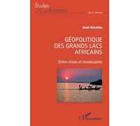 Géopolitique des Grands Lacs africains: Entre crises et renaissance (Études Africaines)